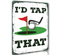 Golfing "I'd Tap That" Metal Sign