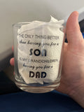 The only thing better than having you as a son is my grandchildren having you for a dad. glass cup