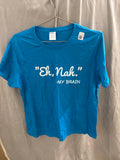 Women’s eh nah - my brain tshirt