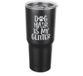 Dog Hair is My Glitter 22 oz tumbler