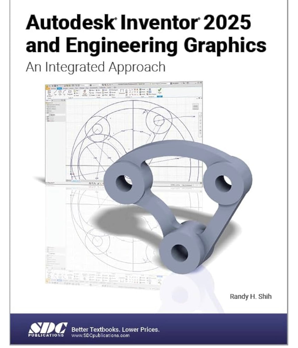 Autodesk Inventor 2025 and Engineering Graphics: An Integrated Approach.