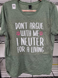 Don't Argue With Me I Neuter For A Living T-Shirt (Large)